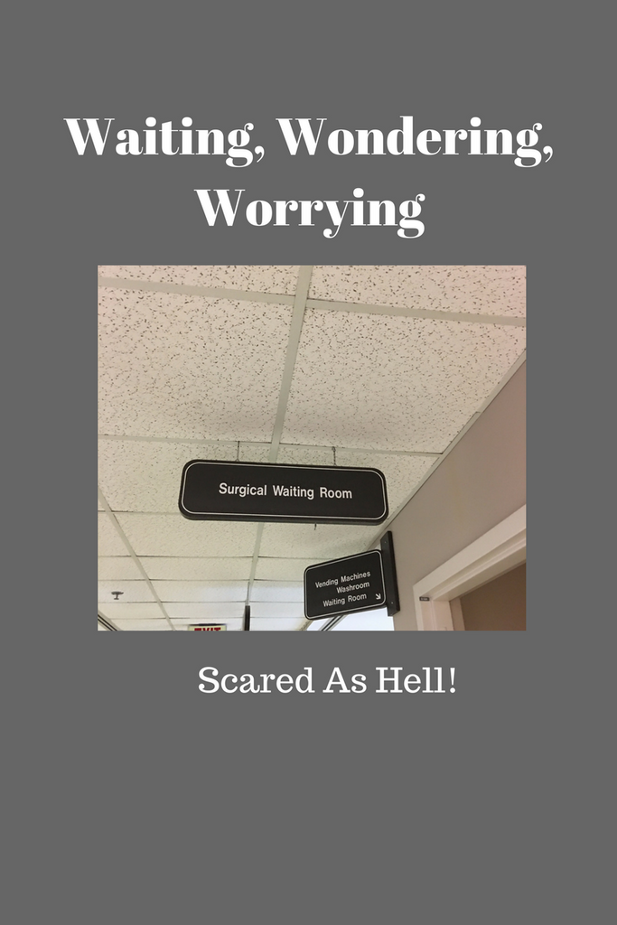 Waiting Wondering Worrying....Scared