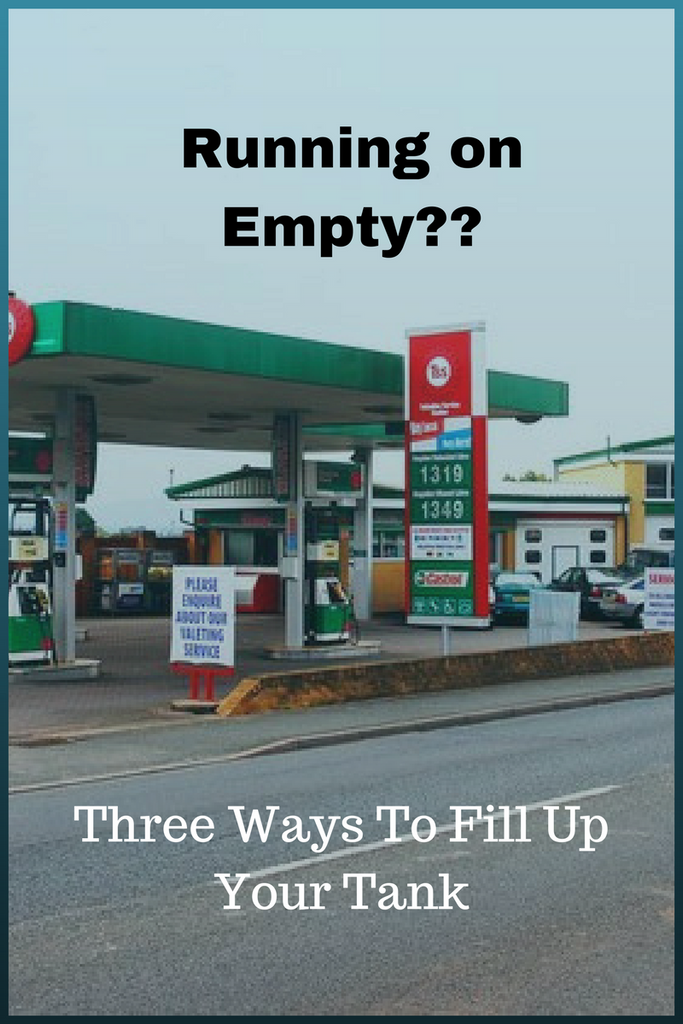 Running on Empty? Three Ways to Fill Your Tank.