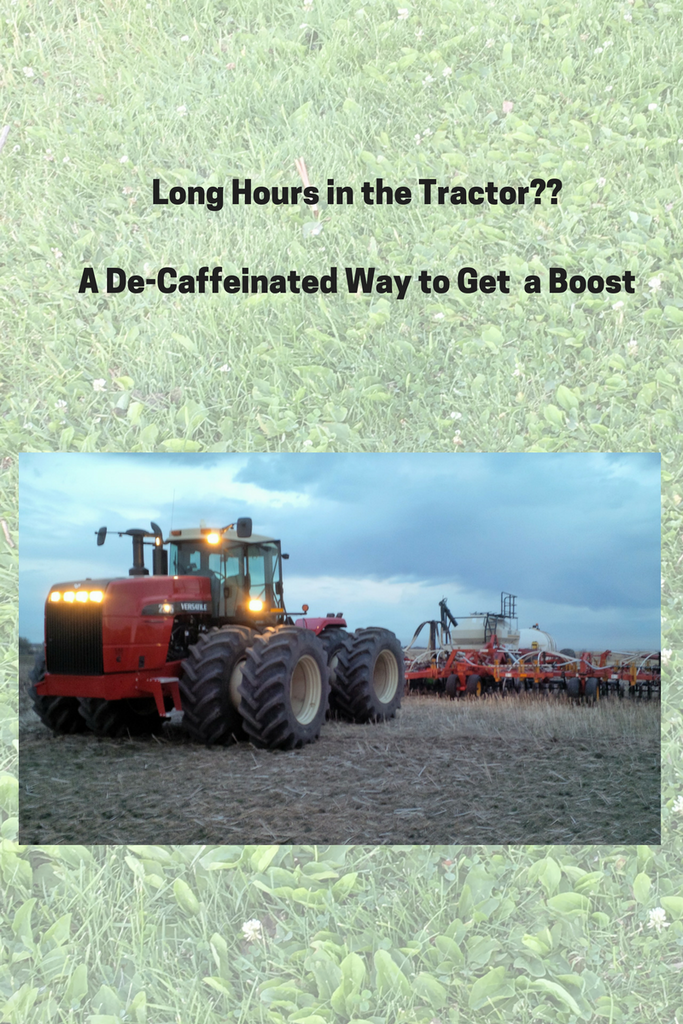 Long Hours in the Tractor?? A De-Caffeinated Way to Get a Boost